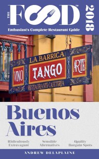 Imagen de portada: BUENOS AIRES – 2018 – The Food Enthusiast’s Complete Restaurant Guide