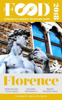 Cover image: FLORENCE – 2018 – The Food Enthusiast’s Complete Restaurant Guide