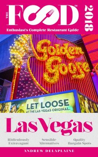 Cover image: LAS VEGAS – 2018 – The Food Enthusiast’s Complete Restaurant Guide
