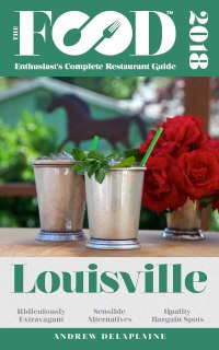 Omslagafbeelding: LOUISVILLE – 2018 – The Food Enthusiast’s Complete Restaurant Guide