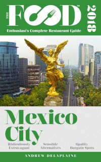 Imagen de portada: MEXICO CITY - 2018 - The Food Enthusiast's Complete Restaurant Guide