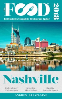 表紙画像: NASHVILLE - 2018 - The Food Enthusiast's Complete Restaurant Guide