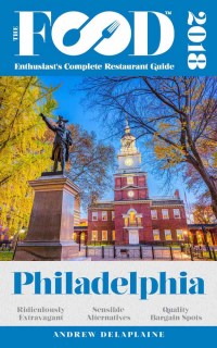 Cover image: PHILADELPHIA - 2018 - The Food Enthusiast's Complete Restaurant Guide