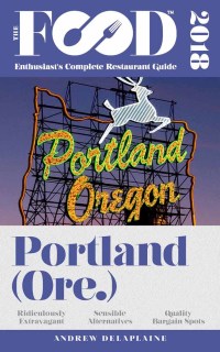 Cover image: PORTLAND - 2018 - The Food Enthusiast's Complete Restaurant Guide