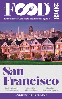 Omslagafbeelding: SAN FRANCISCO - 2018 - The Food Enthusiast's Complete Restaurant Guide