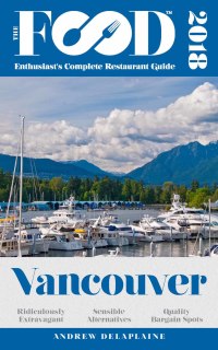 Omslagafbeelding: VANCOUVER - 2018 - The Food Enthusiast's Complete Restaurant Guide