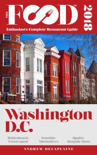 表紙画像: WASHINGTON, D.C. - 2018 - The Food Enthusiast's Complete Restaurant Guide