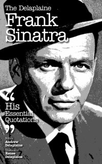 Imagen de portada: The Delplaine FRANK SINATRA - His Essential Quotations