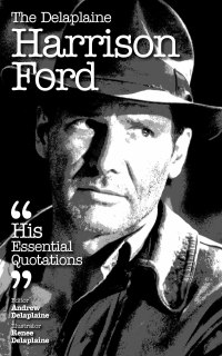 Cover image: The Delaplaine HARRISON FORD - His Essential Quotations