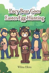 صورة الغلاف: Lucy Bear Goes Easter Egg Hunting 9781640271555