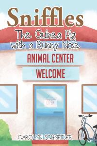 Cover image: Sniffles the Guinea Pig with the Runny Nose 9781640278196