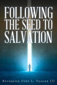 Cover image: Following The Seed To Salvation 9781640282216