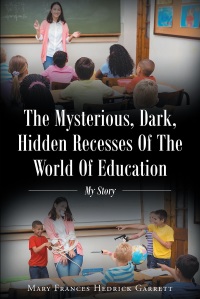 Imagen de portada: The Mysterious, Dark, Hidden Recesses Of The World Of Education 9781640288157