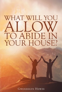 Cover image: What Will You Allow to Abide in Your House? 9781640288843