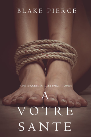 Cover image: A votre santé (Une enquête de Riley Paige — Tome 6)