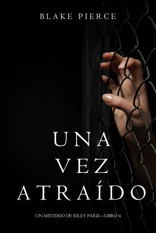 Cover image: Una Vez Atraído (Un Misterio de Riley Paige—Libro 4)