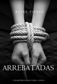 Cover image: Arrebatadas (Um Mistério de Riley Paige—Livro #3)