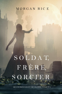Imagen de portada: Soldat, Frère, Sorcier (De Couronnes et de Gloire, Tome n 5)