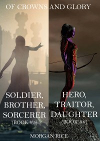 صورة الغلاف: Of Crowns and Glory: Soldier, Brother, Sorcerer and Hero, Traitor, Daughter (Books 5 and 6)