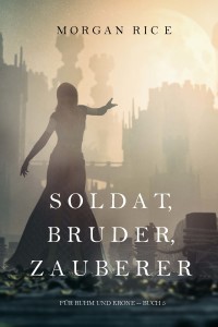 Cover image: Soldat, Bruder, Zauberer (Für Ruhm und Krone – Buch 5)