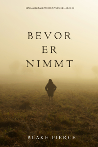 表紙画像: Bevor Er Nimmt (Ein Mackenzie White Mystery—Buch 4)