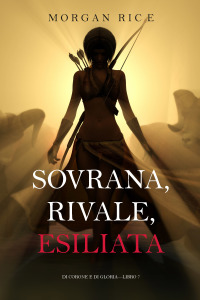 Omslagafbeelding: Sovrana, Rivale, Esiliata (Di Corone e di Gloria—Libro 7)