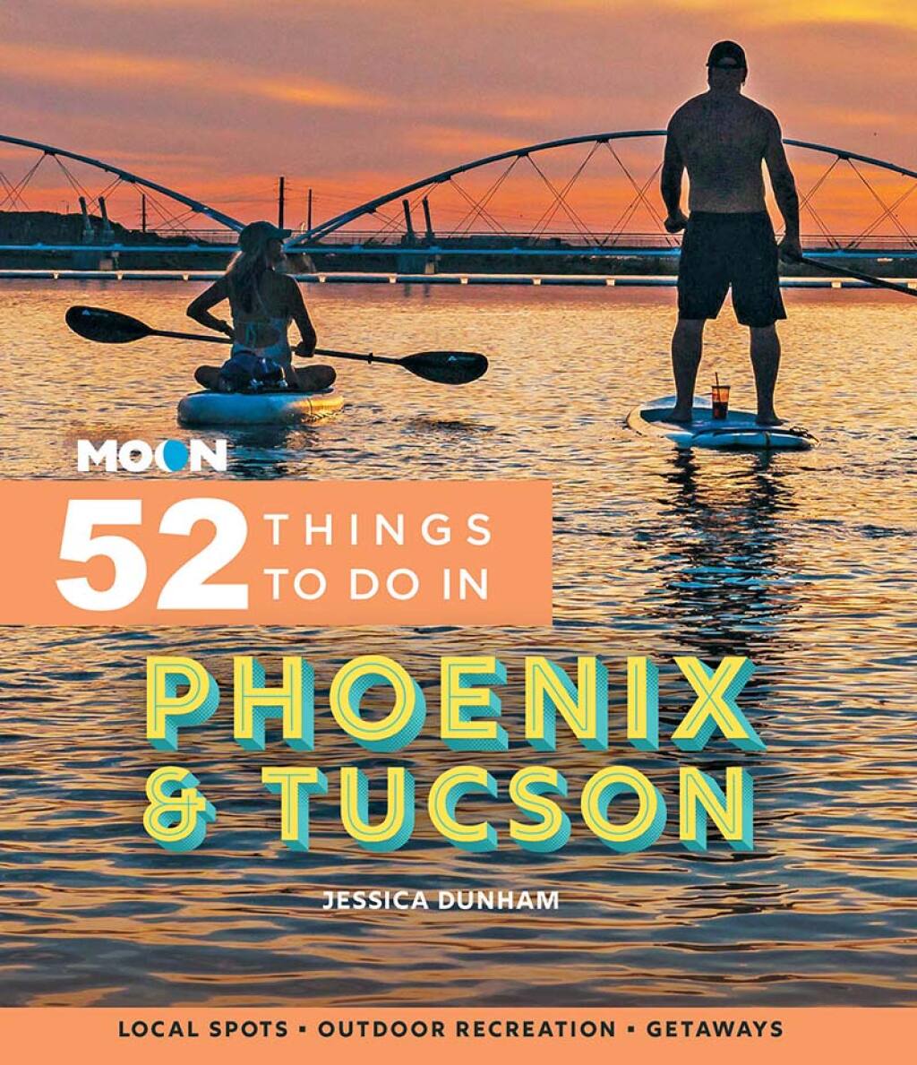 Moon 52 Things to Do in Phoenix & Tucson Local Spots, Outdoor Recreation, Getaways 1st Edition