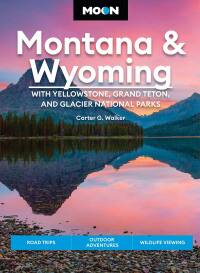 Cover image: Moon Montana & Wyoming: With Yellowstone, Grand Teton & Glacier National Parks 5th edition 9781640497139