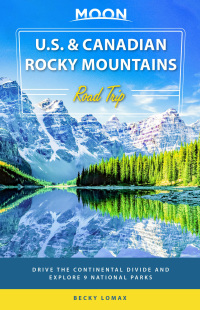 Cover image: Moon U.S. & Canadian Rocky Mountains Road Trip 1st edition 9781640498051