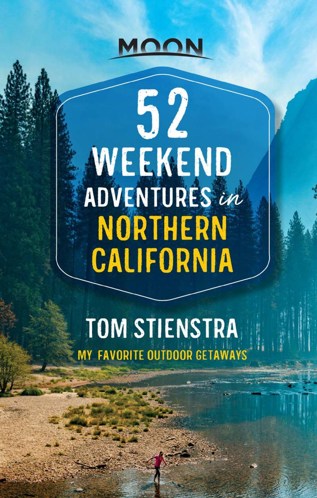 52 Weekend Adventures in Northern California My Favorite Outdoor Getaways 1st Edition