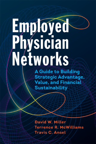 Cover image: Employed Physician Networks: A Guide to Building Strategic Advantage, Value, and Financial Sustainability 1st edition 9781640550360