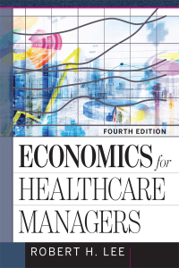 Cover image: Economics for Healthcare Managers 4th edition 9781640550483