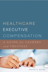 Cover image: Healthcare Executive Compensation: A Guide for Leaders and Trustees 9781567934243