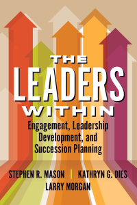 Cover image: The Leaders Within: Engagement, Leadership Development, and Succession Planning 9781640551152