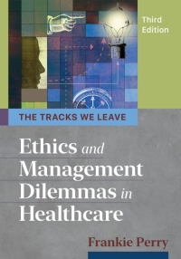 Omslagafbeelding: The Tracks We Leave: Ethics and Management Dilemmas in Healthcare 3rd edition 9781640551404