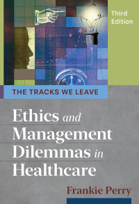 Titelbild: The Tracks We Leave: Ethics and Management Dilemmas in Healthcare 3rd edition 9781640551404