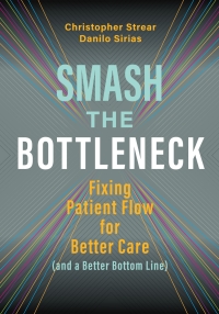 Cover image: Smash the Bottleneck: Fixing Patient Flow for Better Care (and a Better Bottom Line) 9781640551503
