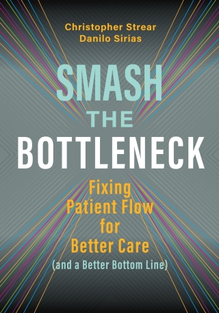 Cover image: Smash the Bottleneck: Fixing Patient Flow for Better Care (and a Better Bottom Line) 9781640551503