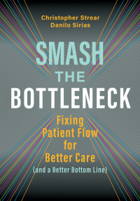 Imagen de portada: Smash the Bottleneck: Fixing Patient Flow for Better Care (and a Better Bottom Line) 9781640551503