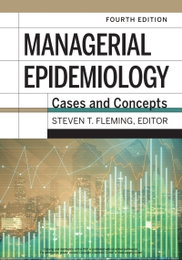 Cover image: Managerial Epidemiology: Cases and Concepts 4th edition 9781640551961