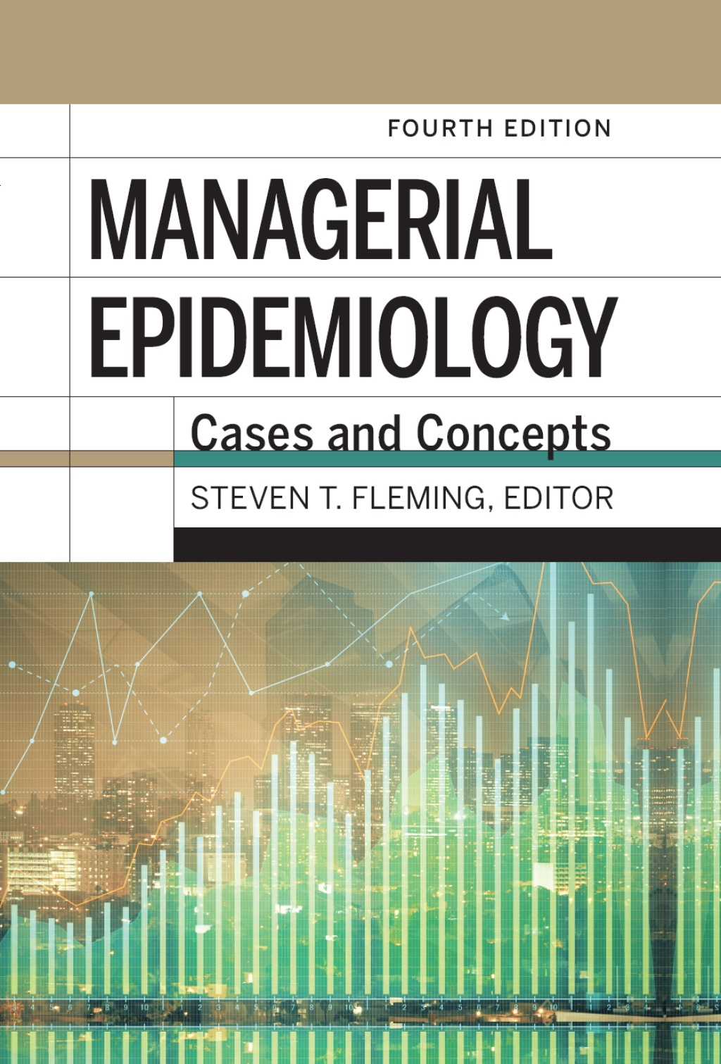 Managerial Epidemiology: Cases and Concepts, Fourth Edition 1st Edition