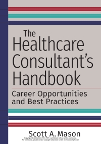 Titelbild: The Healthcare Consultant's Handbook: Career Opportunities and Best Practices 9781640552067