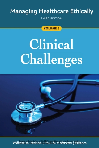 Cover image: Managing Healthcare Ethically, Volume 3: Clinical Challenges 3rd edition 9781640552609
