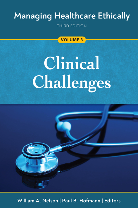 Managing Healthcare Ethically, Third Edition, Volume 3: Clinical Challenges, 3rd Edition - FULL INSTANT DOWNLOAD | PDF DOCX EPUB