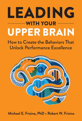 Cover image: Leading with Your Upper Brain: How to Create the Behaviors That Unlock Performance Excellence 1st edition 9781640553279