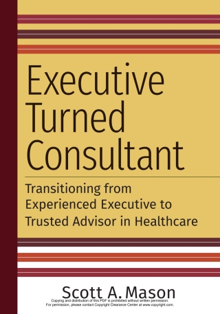 Cover image: Executive Turned Consultant: Transitioning from Experienced Executive to Trusted Advisor in Healthcare 1st edition 9781640553378