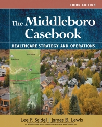 صورة الغلاف: The Middleboro Casebook: Healthcare Strategies and Operations 3rd edition 9781640553521