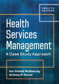 Cover image: Health Services Management: A Case Study Approach 12th edition 9781640553590