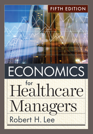 Cover image: Economics for Healthcare Managers, Fifth Edition 5th edition 9781640553712