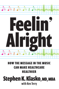 Cover image: Feelin' Alright: How the Message in the Music Can Make Healthcare Healthier 9781640553835